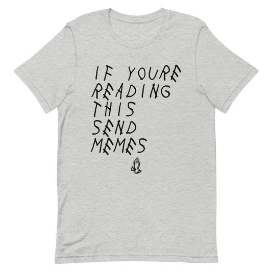 If You're Reading This Send Memes T-Shirt