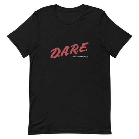 D.A.R.E. to Send Memes T-Shirt